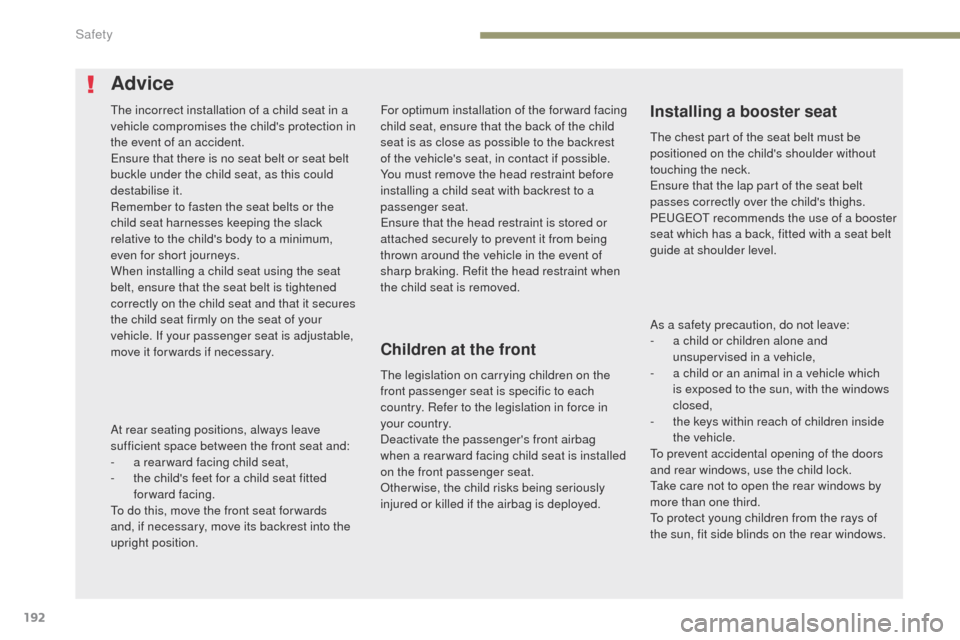 Peugeot 3008 Hybrid 4 2017  Owners Manual 192
3008-2_en_Chap05_securite_ed01-2016
For optimum installation of the forward facing 
child seat, ensure that the back of the child 
seat is as close as possible to the backrest 
of the vehicles se