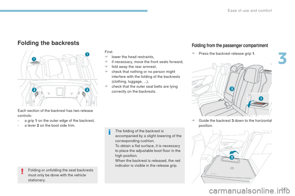 Peugeot 3008 Hybrid 4 2017  Owners Manual - RHD (UK. Australia) 131
3008-2_en_Chap03_ergonomie-et-confort_ed01-2016
The folding of the backrest is 
accompanied by a slight lowering of the 
corresponding cushion.
To obtain a flat sur face, it is necessary 
to place