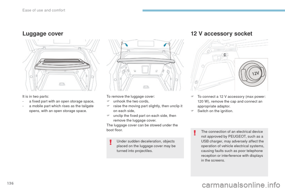 Peugeot 3008 Hybrid 4 2017  Owners Manual - RHD (UK. Australia) 136
3008-2_en_Chap03_ergonomie-et-confort_ed01-2016
Luggage cover
It is in two parts:
- a f ixed part with an open storage space,
-
 
a m
 obile part which rises as the tailgate 
opens, with an open s