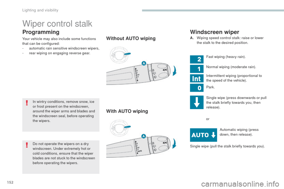 Peugeot 3008 Hybrid 4 2017 Owners Manual - RHD (UK. Australia) 152
3008-2_en_Chap04_eclairage-et-visibilite_ed01-2016
Programming
Your vehicle may also include some functions
that can be configured:
-
a
utomatic rain sensitive windscreen wipers,
-
r
ear wipin Peugeot 3008 Hybrid 4 2017 Owners Manual - RHD (UK. Australia) 152
3008-2_en_Chap04_eclairage-et-visibilite_ed01-2016
Programming
Your vehicle may also include some functions
that can be configured:
-
a
utomatic rain sensitive windscreen wipers,
-
r
ear wipin