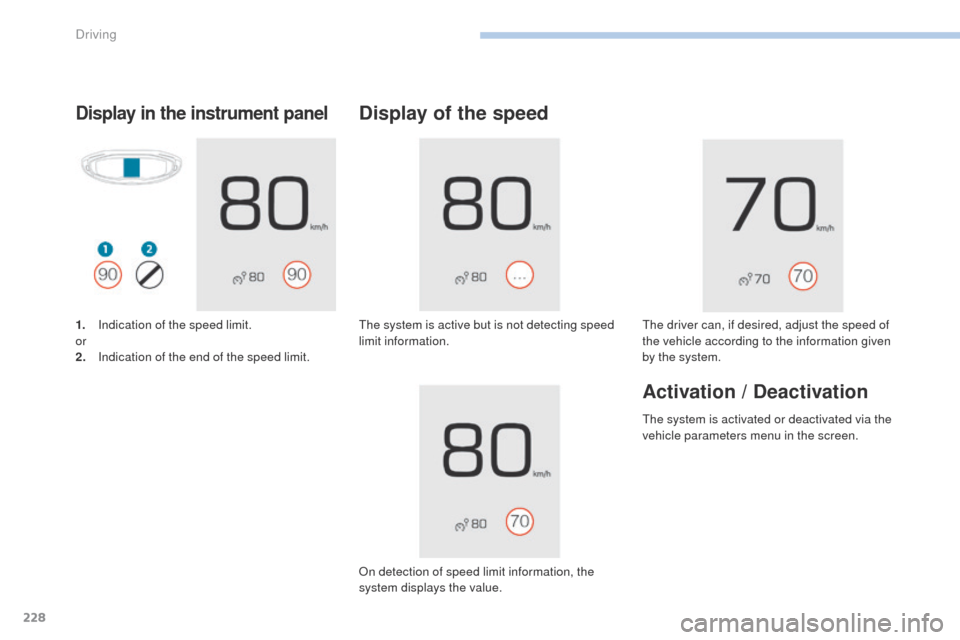 Peugeot 3008 Hybrid 4 2017  Owners Manual - RHD (UK. Australia) 228
3008-2_en_Chap06_conduite_ed01-2016
Display in the instrument panel
1. Indication of the speed limit.
or
2.
 I
ndication of the end of the speed limit.
Display of the speed
The system is active bu