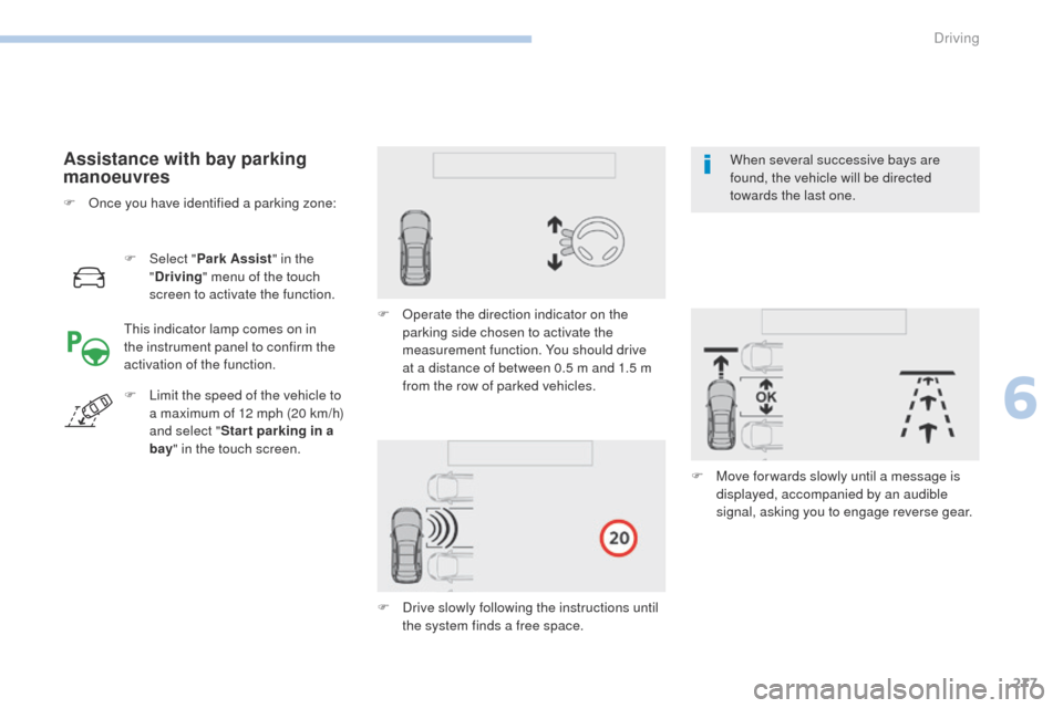 Peugeot 3008 Hybrid 4 2017  Owners Manual - RHD (UK. Australia) 277
3008-2_en_Chap06_conduite_ed01-2016
F Select "Park Assist " in the 
" Driving " menu of the touch 
screen to activate the function.
Assistance with bay parking 
manoeuvres
This indicator lamp come