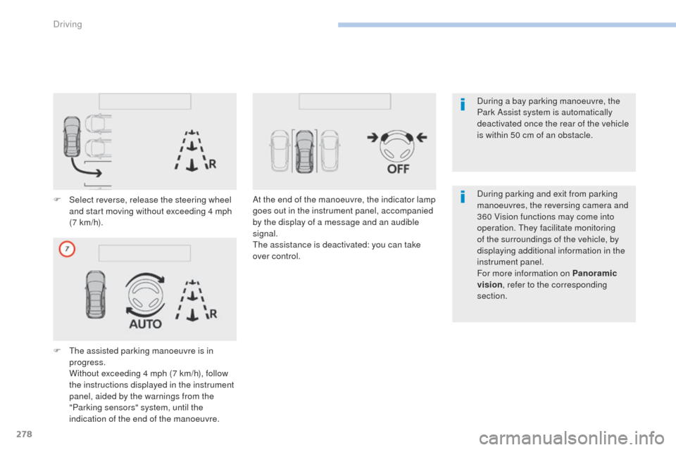 Peugeot 3008 Hybrid 4 2017 Owners Manual - RHD (UK. Australia) 278
3008-2_en_Chap06_conduite_ed01-2016
F Select reverse, release the steering wheel and start moving without exceeding 4 mph
(7 km/h).
F
T
he assisted parking manoeuvre is in
progress.
W
ithou Peugeot 3008 Hybrid 4 2017 Owners Manual - RHD (UK. Australia) 278
3008-2_en_Chap06_conduite_ed01-2016
F Select reverse, release the steering wheel and start moving without exceeding 4 mph
(7 km/h).
F
T
he assisted parking manoeuvre is in
progress.
W
ithou