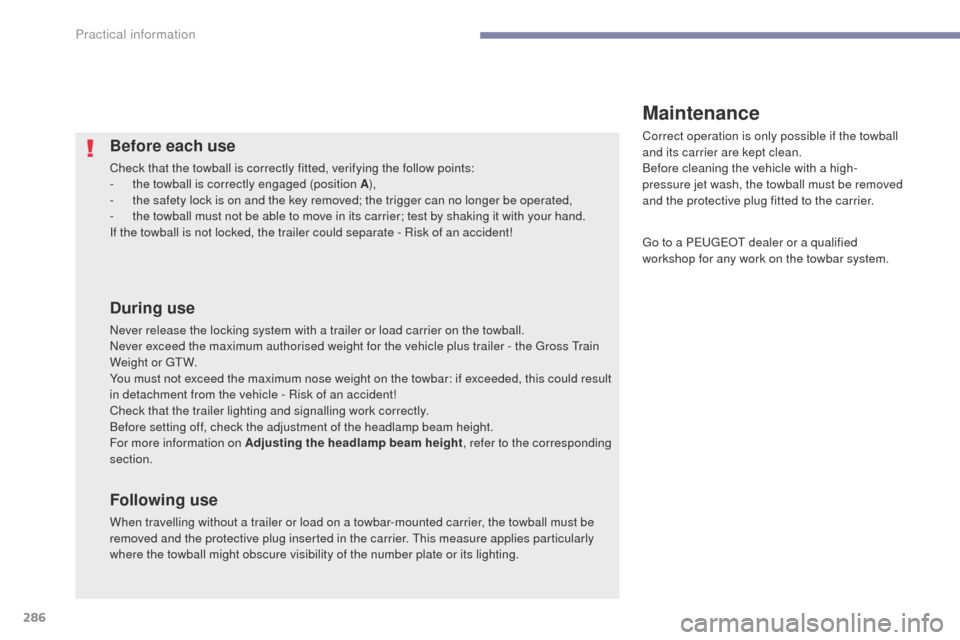 Peugeot 3008 Hybrid 4 2017 Owners Manual - RHD (UK. Australia) 286
3008-2_en_Chap07_infos-pratiques_ed01-2016
Before each use
Check that the towball is correctly fitted, verifying the follow points:
- t he towball is correctly engaged (position A ),
-
t
he saf Peugeot 3008 Hybrid 4 2017 Owners Manual - RHD (UK. Australia) 286
3008-2_en_Chap07_infos-pratiques_ed01-2016
Before each use
Check that the towball is correctly fitted, verifying the follow points:
- t he towball is correctly engaged (position A ),
-
t
he saf