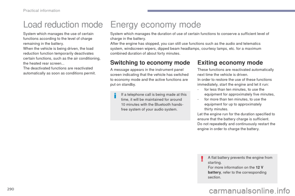 Peugeot 3008 Hybrid 4 2017 Owners Manual - RHD (UK. Australia) 290
3008-2_en_Chap07_infos-pratiques_ed01-2016
Load reduction modeEnergy economy mode
Switching to economy mode
A message appears in the instrument panel
screen indicating that the vehicle has switch Peugeot 3008 Hybrid 4 2017 Owners Manual - RHD (UK. Australia) 290
3008-2_en_Chap07_infos-pratiques_ed01-2016
Load reduction modeEnergy economy mode
Switching to economy mode
A message appears in the instrument panel
screen indicating that the vehicle has switch