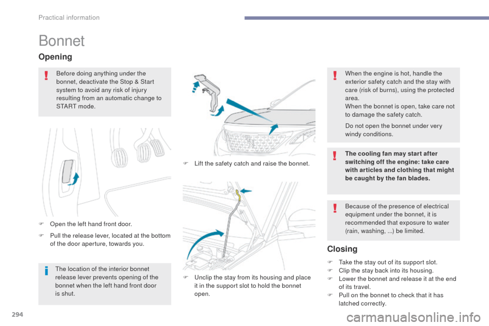 Peugeot 3008 Hybrid 4 2017 Owners Manual - RHD (UK. Australia) 294
3008-2_en_Chap07_infos-pratiques_ed01-2016
Bonnet
F Pull the release lever, located at the bottom of the door aperture, towards you.
Opening
F Open the left hand front door. F
L
ift the safety Peugeot 3008 Hybrid 4 2017 Owners Manual - RHD (UK. Australia) 294
3008-2_en_Chap07_infos-pratiques_ed01-2016
Bonnet
F Pull the release lever, located at the bottom of the door aperture, towards you.
Opening
F Open the left hand front door. F
L
ift the safety