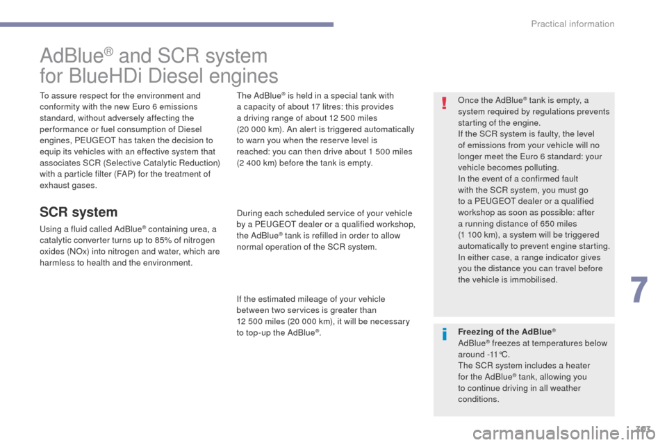 Peugeot 3008 Hybrid 4 2017 Owners Manual - RHD (UK. Australia) 303
3008-2_en_Chap07_infos-pratiques_ed01-2016
AdBlue® and SCR system
for BlueHDi Diesel engines
To assure respect for the environment and
conformity with the new Euro 6 emissions
standard, without Peugeot 3008 Hybrid 4 2017 Owners Manual - RHD (UK. Australia) 303
3008-2_en_Chap07_infos-pratiques_ed01-2016
AdBlue® and SCR system
for BlueHDi Diesel engines
To assure respect for the environment and
conformity with the new Euro 6 emissions
standard, without