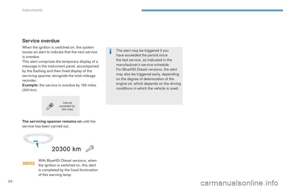 Peugeot 3008 Hybrid 4 2017  Owners Manual - RHD (UK. Australia) 34
3008-2_en_Chap01_instruments-de-bord_ed01-2016
Service overdue
When the ignition is switched on, the system 
issues an alert to indicate that the next service 
is overdue.
This alert comprises the 