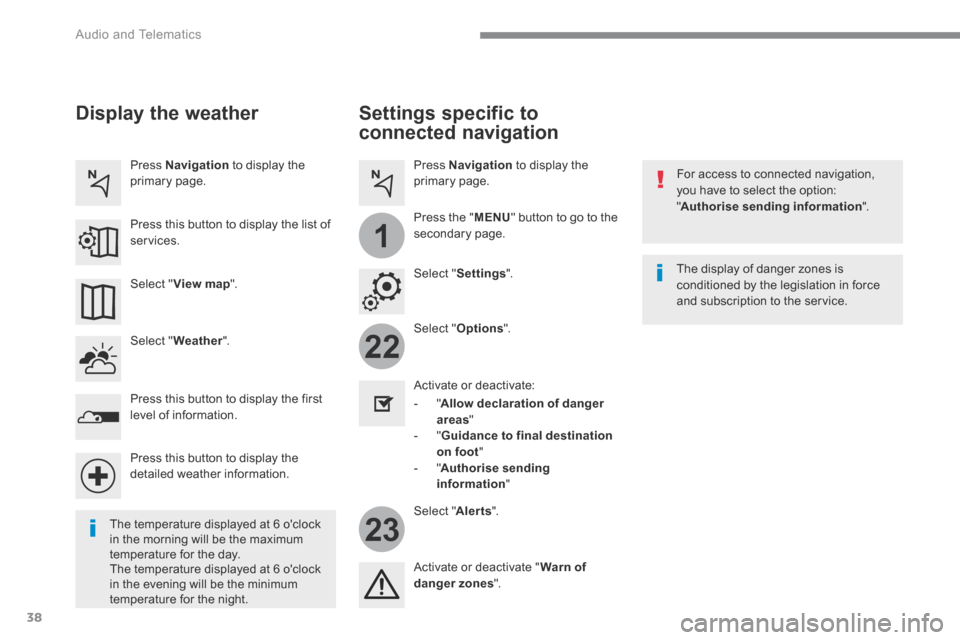 Peugeot 3008 Hybrid 4 2017 Owners Manual - RHD (UK. Australia) 38
22
23
1
Audio and Telematics
Transversal-Peugeot_en_Chap01_NAC-2-2-0_ed01-2016
Settings specific to
connected navigation
For access to connected navigation, you have to select the option: Peugeot 3008 Hybrid 4 2017 Owners Manual - RHD (UK. Australia) 38
22
23
1
Audio and Telematics
Transversal-Peugeot_en_Chap01_NAC-2-2-0_ed01-2016
Settings specific to
connected navigation
For access to connected navigation, you have to select the option: