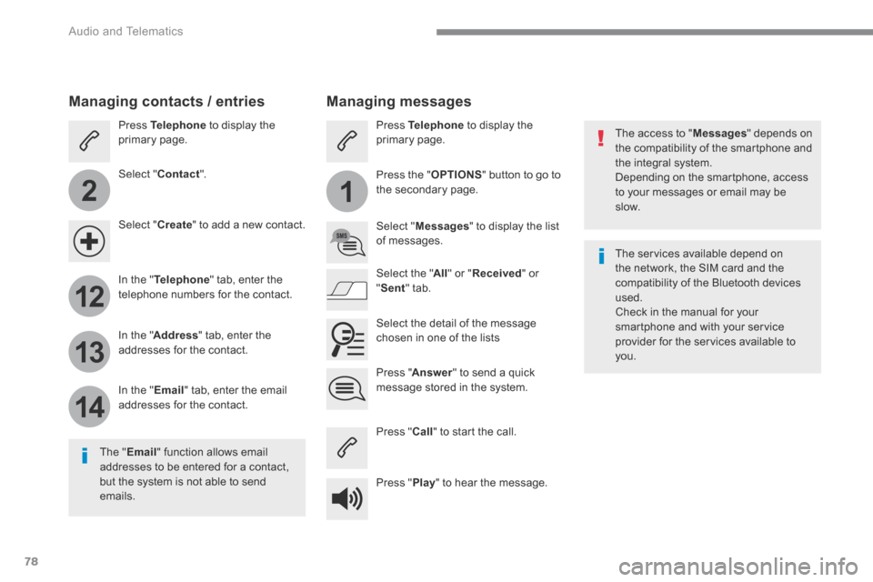 Peugeot 3008 Hybrid 4 2017 Owners Manual - RHD (UK. Australia) 78
2
12
13
14
1
Audio and Telematics
Transversal-Peugeot_en_Chap01_NAC-2-2-0_ed01-2016
The access to " Messages " depends on the compatibility of the smartphone and the integral system. Depending Peugeot 3008 Hybrid 4 2017 Owners Manual - RHD (UK. Australia) 78
2
12
13
14
1
Audio and Telematics
Transversal-Peugeot_en_Chap01_NAC-2-2-0_ed01-2016
The access to " Messages " depends on the compatibility of the smartphone and the integral system. Depending