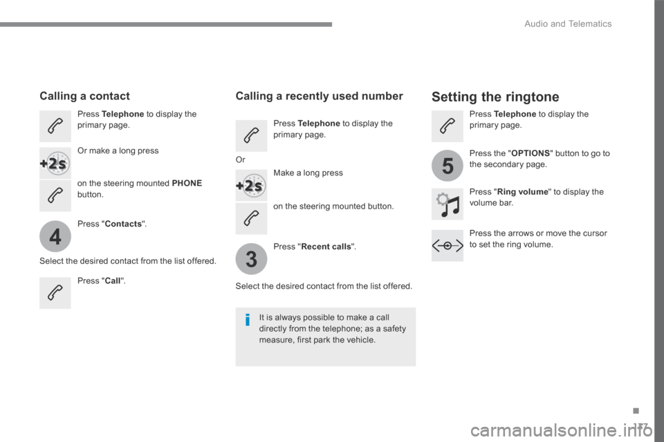 Peugeot 3008 Hybrid 4 2017  Owners Manual - RHD (UK. Australia) 137
.
4
3
5
 Audio and Telematics 
Transversal-Peugeot_en_Chap02_RCC-2-2-0_ed01-2016
  on the steering mounted button.  
       Calling  a  contact        Setting  the  ringtone 
  Press   Telephone  