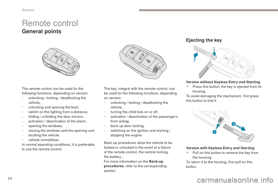 Peugeot 3008 Hybrid 4 2017 Owners Manual - RHD (UK. Australia) 54
3008-2_en_Chap02_ouvertures_ed01-2016
Remote control
The remote control can be used for the
following functions, depending on version:
-
u
nlocking / locking / deadlocking the
vehicle,
-
u
n Peugeot 3008 Hybrid 4 2017 Owners Manual - RHD (UK. Australia) 54
3008-2_en_Chap02_ouvertures_ed01-2016
Remote control
The remote control can be used for the
following functions, depending on version:
-
u
nlocking / locking / deadlocking the
vehicle,
-
u
n