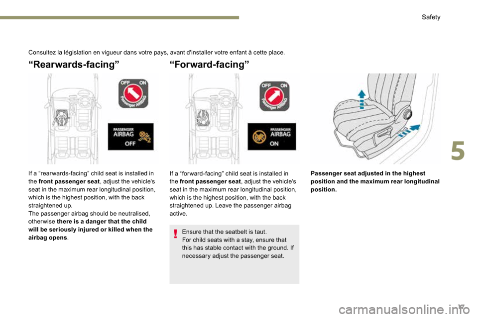Peugeot 3008 Hybrid 4 2017 Owners Manual - RHD (UK. Australia) 17
Consultez la législation en vigueur dans votre pays, avant dinstaller votre enfant à cette place.
“Rearwards-facing”“Forward-facing”
Ensure that the seatbelt is taut.
For child seats wit Peugeot 3008 Hybrid 4 2017 Owners Manual - RHD (UK. Australia) 17
Consultez la législation en vigueur dans votre pays, avant dinstaller votre enfant à cette place.
“Rearwards-facing”“Forward-facing”
Ensure that the seatbelt is taut.
For child seats wit