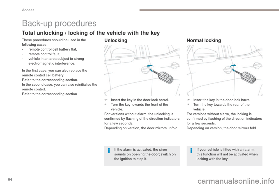 Peugeot 3008 Hybrid 4 2017 Owners Manual - RHD (UK. Australia) 64
3008-2_en_Chap02_ouvertures_ed01-2016
Back-up procedures
These procedures should be used in the
following cases:
-
r
emote control cell battery flat,
-
r
emote control fault,
-
v
ehicle in Peugeot 3008 Hybrid 4 2017 Owners Manual - RHD (UK. Australia) 64
3008-2_en_Chap02_ouvertures_ed01-2016
Back-up procedures
These procedures should be used in the
following cases:
-
r
emote control cell battery flat,
-
r
emote control fault,
-
v
ehicle in