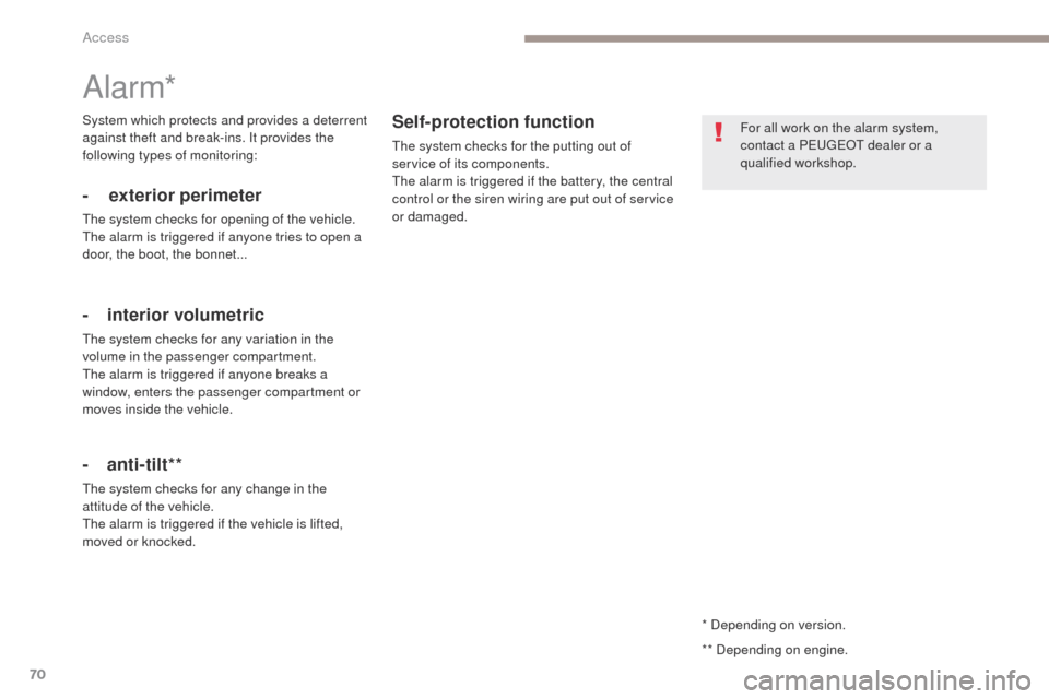 Peugeot 3008 Hybrid 4 2017 Owners Manual - RHD (UK. Australia) 70
3008-2_en_Chap02_ouvertures_ed01-2016
* Depending on version.
Alarm*
- exterior perimeter
The system checks for opening of the vehicle.
The alarm is triggered if anyone tries to open a
door, the b Peugeot 3008 Hybrid 4 2017 Owners Manual - RHD (UK. Australia) 70
3008-2_en_Chap02_ouvertures_ed01-2016
* Depending on version.
Alarm*
- exterior perimeter
The system checks for opening of the vehicle.
The alarm is triggered if anyone tries to open a
door, the b