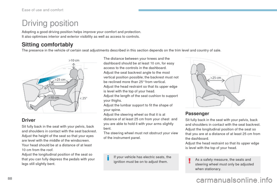 Peugeot 3008 Hybrid 4 2017 Owners Manual - RHD (UK. Australia) 88
3008-2_en_Chap03_ergonomie-et-confort_ed01-2016
Driving position
Adopting a good driving position helps improve your comfort and protection.
It also optimises interior and exterior visibility as we Peugeot 3008 Hybrid 4 2017 Owners Manual - RHD (UK. Australia) 88
3008-2_en_Chap03_ergonomie-et-confort_ed01-2016
Driving position
Adopting a good driving position helps improve your comfort and protection.
It also optimises interior and exterior visibility as we
