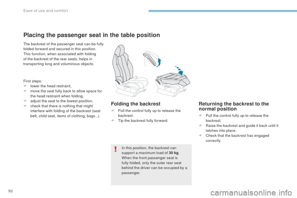 Peugeot 3008 Hybrid 4 2017 Owners Manual - RHD (UK. Australia) 92
3008-2_en_Chap03_ergonomie-et-confort_ed01-2016
Placing the passenger seat in the table position
The backrest of the passenger seat can be fully
folded for ward and secured in this position.
This Peugeot 3008 Hybrid 4 2017 Owners Manual - RHD (UK. Australia) 92
3008-2_en_Chap03_ergonomie-et-confort_ed01-2016
Placing the passenger seat in the table position
The backrest of the passenger seat can be fully
folded for ward and secured in this position.
This