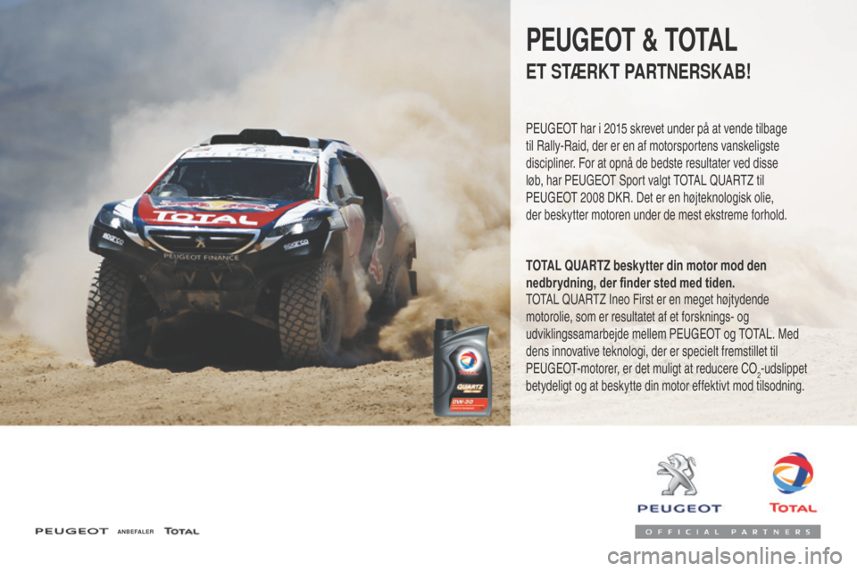 Peugeot 3008 Hybrid 4 2017  Instruktionsbog (in Danish) 3008-2_da_Chap07_infos-pratiques_ed01-2016
ANBEFALER
PEUGEOT & TOTAL
ET STÆRKT PARTNERSKAB!
PEUGEOT har i 2015 skrevet under på at vende tilbage 
til Rally-Raid, der er en af motorsportens vanskelig