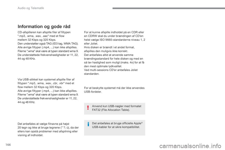 Peugeot 3008 Hybrid 4 2017  Instruktionsbog (in Danish) 166
 Audio og Telematik 
  CD-afspilleren kan afspille filer af filtypen ".mp3, .wma, .wav, .aac" med et flow mellem 32 Kbps og 320 Kbps.  Den understøtter også TAG (ID3 tag, WMA TAG).  Alle øvrige