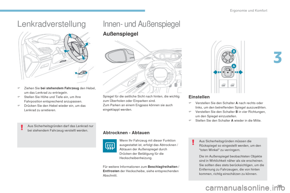 Peugeot 3008 Hybrid 4 2017 Betriebsanleitung (in German) 99
3008-2_de_Chap03_ergonomie-et-confort_ed01-2016
Lenkradverstellung
F Ziehen Sie bei stehendem Fahrzeug den Hebel,
um das Lenkrad zu entriegeln.
F
S
tellen Sie Höhe und Tiefe ein, um Ihre
Fahr Peugeot 3008 Hybrid 4 2017 Betriebsanleitung (in German) 99
3008-2_de_Chap03_ergonomie-et-confort_ed01-2016
Lenkradverstellung
F Ziehen Sie bei stehendem Fahrzeug den Hebel,
um das Lenkrad zu entriegeln.
F
S
tellen Sie Höhe und Tiefe ein, um Ihre
Fahr