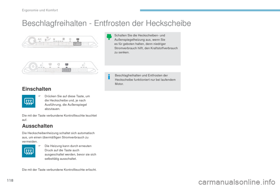 Peugeot 3008 Hybrid 4 2017  Betriebsanleitung (in German) 118
3008-2_de_Chap03_ergonomie-et-confort_ed01-2016
Beschlagfreihalten - Entfrosten der Heckscheibe
Einschalten
Ausschalten
F Drücken Sie auf diese Taste, um die Heckscheibe und, je nach 
Ausführung