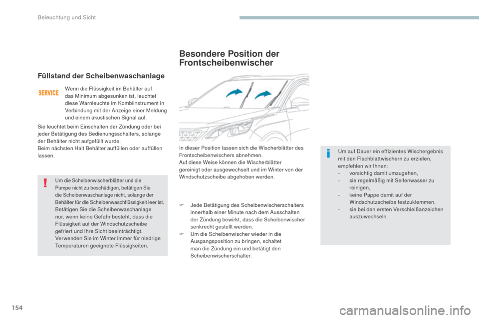 Peugeot 3008 Hybrid 4 2017 Betriebsanleitung (in German) 154
3008-2_de_Chap04_eclairage-et-visibilite_ed01-2016
Besondere Position der
Frontscheibenwischer
In dieser Position lassen sich die Wischerblätter des
Frontscheibenwischers abnehmen.
Auf diese We Peugeot 3008 Hybrid 4 2017 Betriebsanleitung (in German) 154
3008-2_de_Chap04_eclairage-et-visibilite_ed01-2016
Besondere Position der
Frontscheibenwischer
In dieser Position lassen sich die Wischerblätter des
Frontscheibenwischers abnehmen.
Auf diese We