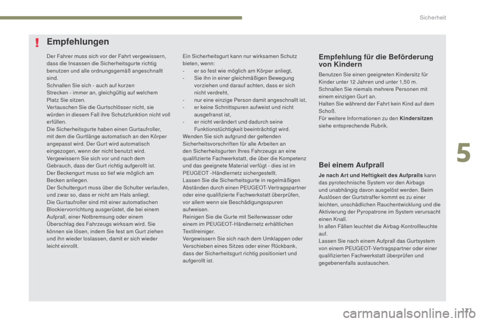 Peugeot 3008 Hybrid 4 2017 Betriebsanleitung (in German) 171
3008-2_de_Chap05_securite_ed01-2016
Der Fahrer muss sich vor der Fahr t vergewissern,
dass die Insassen die Sicherheitsgur te richtig
benutzen und alle ordnungsgemäß angeschnallt
sind.
Schnal Peugeot 3008 Hybrid 4 2017 Betriebsanleitung (in German) 171
3008-2_de_Chap05_securite_ed01-2016
Der Fahrer muss sich vor der Fahr t vergewissern,
dass die Insassen die Sicherheitsgur te richtig
benutzen und alle ordnungsgemäß angeschnallt
sind.
Schnal