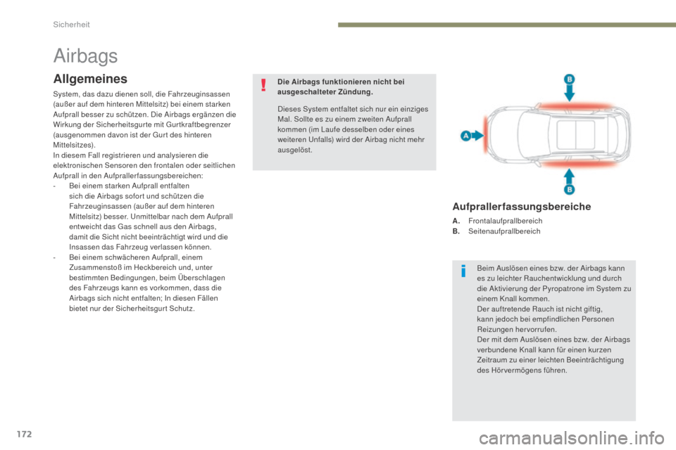Peugeot 3008 Hybrid 4 2017 Betriebsanleitung (in German) 172
3008-2_de_Chap05_securite_ed01-2016
Airbags
Allgemeines
System, das dazu dienen soll, die Fahrzeuginsassen
(außer auf dem hinteren Mittelsitz) bei einem starken
Aufprall besser zu schützen. Di Peugeot 3008 Hybrid 4 2017 Betriebsanleitung (in German) 172
3008-2_de_Chap05_securite_ed01-2016
Airbags
Allgemeines
System, das dazu dienen soll, die Fahrzeuginsassen
(außer auf dem hinteren Mittelsitz) bei einem starken
Aufprall besser zu schützen. Di