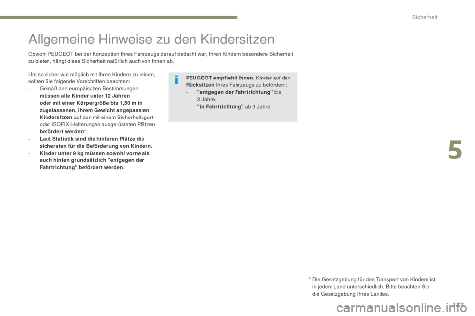 Peugeot 3008 Hybrid 4 2017 Betriebsanleitung (in German) 177
3008-2_de_Chap05_securite_ed01-2016
Allgemeine Hinweise zu den Kindersitzen
Obwohl PEUGEOT bei der Konzeption Ihres Fahrzeugs darauf bedacht war, Ihren Kindern besondere Sicherheit
zu bieten, hä Peugeot 3008 Hybrid 4 2017 Betriebsanleitung (in German) 177
3008-2_de_Chap05_securite_ed01-2016
Allgemeine Hinweise zu den Kindersitzen
Obwohl PEUGEOT bei der Konzeption Ihres Fahrzeugs darauf bedacht war, Ihren Kindern besondere Sicherheit
zu bieten, hä