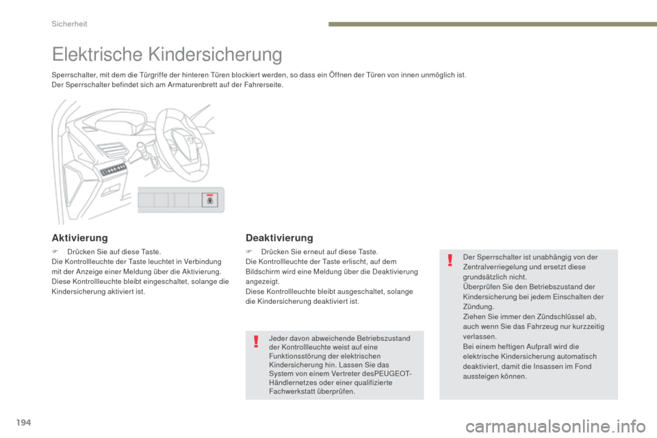 Peugeot 3008 Hybrid 4 2017 Betriebsanleitung (in German) 194
3008-2_de_Chap05_securite_ed01-2016
Elektrische Kindersicherung
Sperrschalter, mit dem die Türgriffe der hinteren Türen blockier t werden, so dass ein Öffnen der Türen von innen unmöglich ist Peugeot 3008 Hybrid 4 2017 Betriebsanleitung (in German) 194
3008-2_de_Chap05_securite_ed01-2016
Elektrische Kindersicherung
Sperrschalter, mit dem die Türgriffe der hinteren Türen blockier t werden, so dass ein Öffnen der Türen von innen unmöglich ist