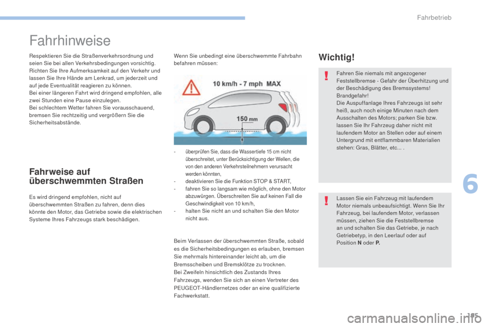 Peugeot 3008 Hybrid 4 2017 Betriebsanleitung (in German) 195
3008-2_de_Chap06_conduite_ed01-2016
Fahrhinweise
Respektieren Sie die Straßenverkehrsordnung und
seien Sie bei allen Verkehrsbedingungen vorsichtig.
Richten Sie Ihre Aufmerksamkeit auf den Verke Peugeot 3008 Hybrid 4 2017 Betriebsanleitung (in German) 195
3008-2_de_Chap06_conduite_ed01-2016
Fahrhinweise
Respektieren Sie die Straßenverkehrsordnung und
seien Sie bei allen Verkehrsbedingungen vorsichtig.
Richten Sie Ihre Aufmerksamkeit auf den Verke