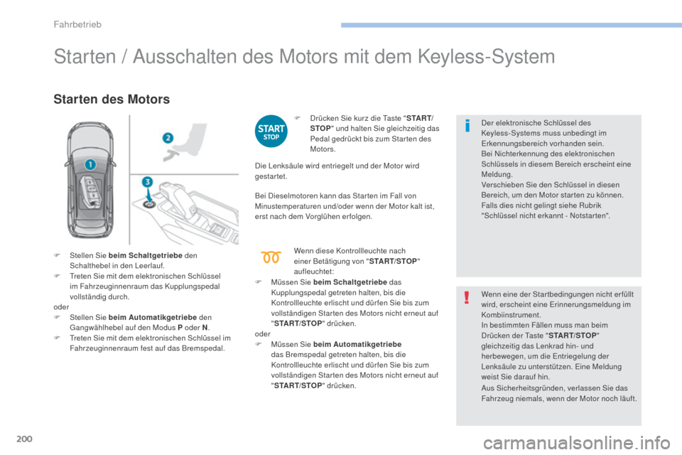 Peugeot 3008 Hybrid 4 2017 Betriebsanleitung (in German) 200
3008-2_de_Chap06_conduite_ed01-2016
Starten / Ausschalten des Motors mit dem Keyless-System
Starten des Motors
F Drücken Sie kurz die Taste "S TA R T/
STOP " und halten Sie gleichzeitig das
Peda Peugeot 3008 Hybrid 4 2017 Betriebsanleitung (in German) 200
3008-2_de_Chap06_conduite_ed01-2016
Starten / Ausschalten des Motors mit dem Keyless-System
Starten des Motors
F Drücken Sie kurz die Taste "S TA R T/
STOP " und halten Sie gleichzeitig das
Peda