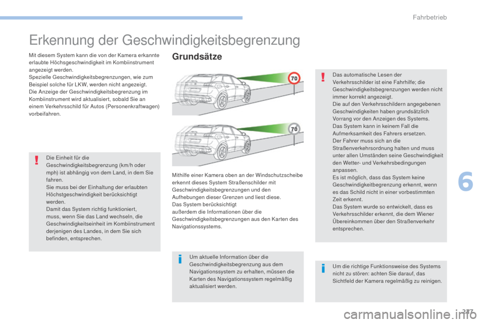 Peugeot 3008 Hybrid 4 2017 Betriebsanleitung (in German) 227
3008-2_de_Chap06_conduite_ed01-2016
Erkennung der Geschwindigkeitsbegrenzung
Mit diesem System kann die von der Kamera erkannte
erlaubte Höchsgeschwindigkeit im Kombiinstrument
angezeigt werden Peugeot 3008 Hybrid 4 2017 Betriebsanleitung (in German) 227
3008-2_de_Chap06_conduite_ed01-2016
Erkennung der Geschwindigkeitsbegrenzung
Mit diesem System kann die von der Kamera erkannte
erlaubte Höchsgeschwindigkeit im Kombiinstrument
angezeigt werden