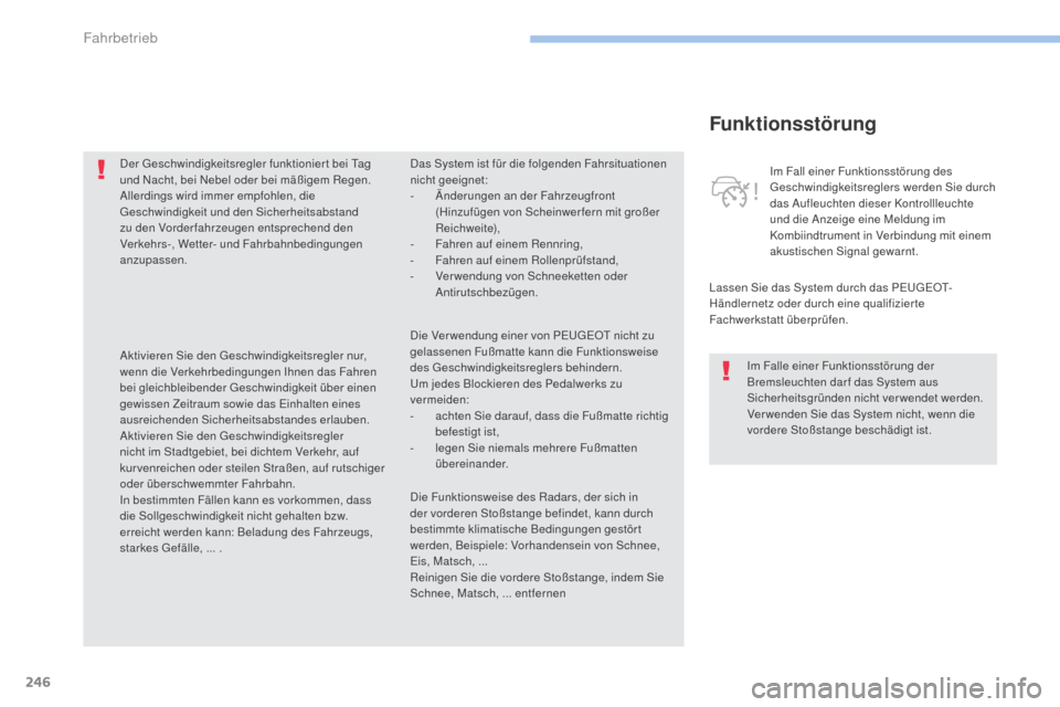 Peugeot 3008 Hybrid 4 2017 Betriebsanleitung (in German) 246
3008-2_de_Chap06_conduite_ed01-2016
Funktionsstörung
Lassen Sie das System durch das PEUGEOT-
Händlernetz oder durch eine qualifizierte
Fachwerkstatt überprüfen.Im Fall einer Funktionsstörun Peugeot 3008 Hybrid 4 2017 Betriebsanleitung (in German) 246
3008-2_de_Chap06_conduite_ed01-2016
Funktionsstörung
Lassen Sie das System durch das PEUGEOT-
Händlernetz oder durch eine qualifizierte
Fachwerkstatt überprüfen.Im Fall einer Funktionsstörun