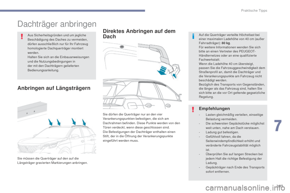 Peugeot 3008 Hybrid 4 2017 Betriebsanleitung (in German) 293
3008-2_de_Chap07_infos-pratiques_ed01-2016
Dachträger anbringen
Direktes Anbringen auf dem
DachAuf die Quer träger ver teilte Höchstlast bei
einer maximalen Ladehöhe von 40 cm (außer
Fahr Peugeot 3008 Hybrid 4 2017 Betriebsanleitung (in German) 293
3008-2_de_Chap07_infos-pratiques_ed01-2016
Dachträger anbringen
Direktes Anbringen auf dem
DachAuf die Quer träger ver teilte Höchstlast bei
einer maximalen Ladehöhe von 40 cm (außer
Fahr