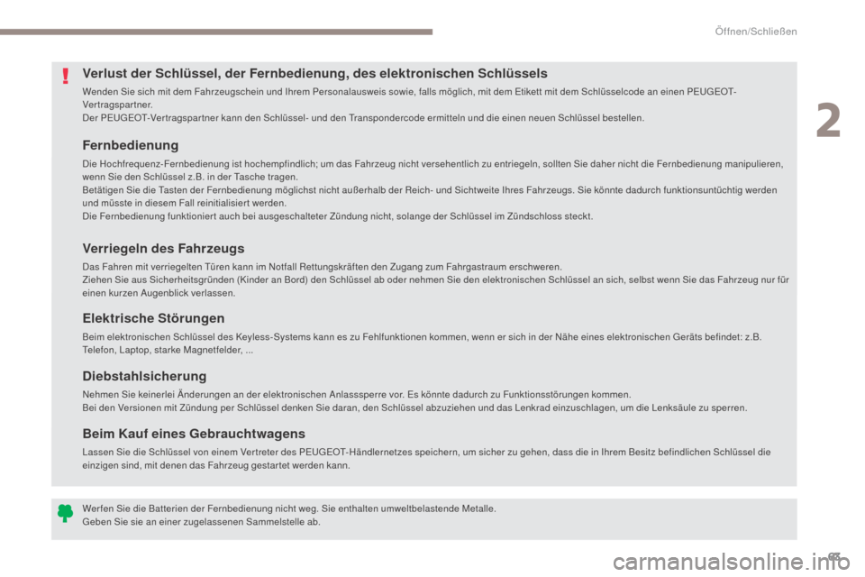 Peugeot 3008 Hybrid 4 2017 Betriebsanleitung (in German) 63
3008-2_de_Chap02_ouvertures_ed01-2016
Fernbedienung
Die Hochfrequenz-Fernbedienung ist hochempfindlich; um das Fahrzeug nicht versehentlich zu entriegeln, sollten Sie daher nicht die Fernbedienung Peugeot 3008 Hybrid 4 2017 Betriebsanleitung (in German) 63
3008-2_de_Chap02_ouvertures_ed01-2016
Fernbedienung
Die Hochfrequenz-Fernbedienung ist hochempfindlich; um das Fahrzeug nicht versehentlich zu entriegeln, sollten Sie daher nicht die Fernbedienung