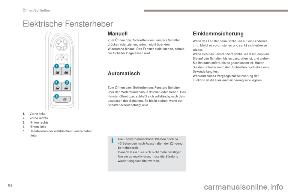 Peugeot 3008 Hybrid 4 2017 Betriebsanleitung (in German) 82
3008-2_de_Chap02_ouvertures_ed01-2016
Elektrische Fensterheber
Manuell
Zum Öffnen bzw. Schließen des Fensters Schalter
drücken oder ziehen, jedoch nicht über den
Widerstand hinaus. Das Fenste Peugeot 3008 Hybrid 4 2017 Betriebsanleitung (in German) 82
3008-2_de_Chap02_ouvertures_ed01-2016
Elektrische Fensterheber
Manuell
Zum Öffnen bzw. Schließen des Fensters Schalter
drücken oder ziehen, jedoch nicht über den
Widerstand hinaus. Das Fenste