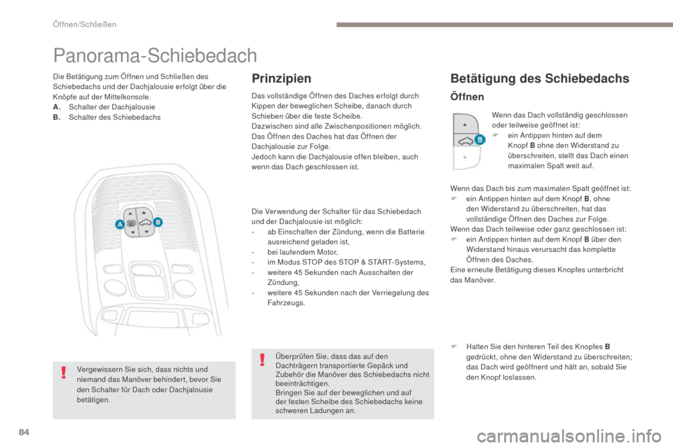 Peugeot 3008 Hybrid 4 2017 Betriebsanleitung (in German) 84
3008-2_de_Chap02_ouvertures_ed01-2016
Panorama-Schiebedach
Die Ver wendung der Schalter für das Schiebedach
und der Dachjalousie ist möglich:
-
a
b Einschalten der Zündung, wenn die Batterie Peugeot 3008 Hybrid 4 2017 Betriebsanleitung (in German) 84
3008-2_de_Chap02_ouvertures_ed01-2016
Panorama-Schiebedach
Die Ver wendung der Schalter für das Schiebedach
und der Dachjalousie ist möglich:
-
a
b Einschalten der Zündung, wenn die Batterie