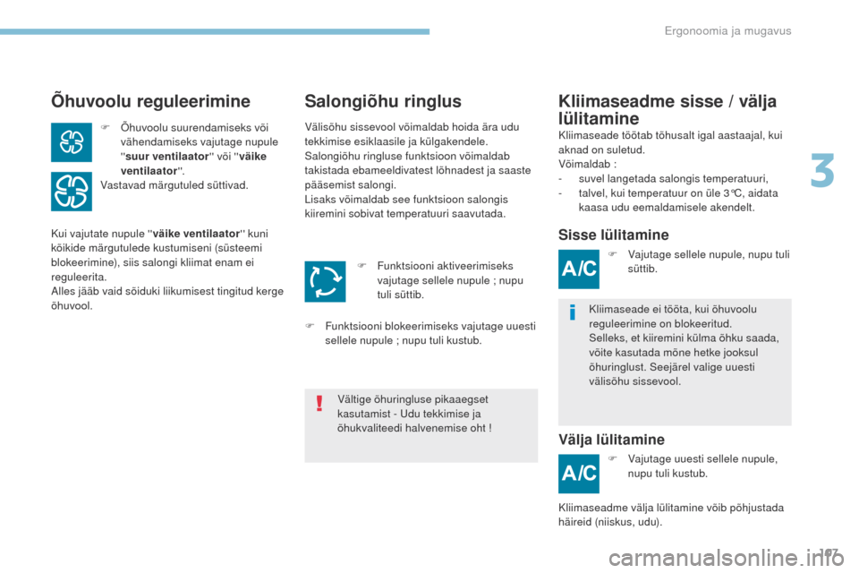 Peugeot 3008 Hybrid 4 2017 Omaniku käsiraamat (in Estonian) 107
3008-2_et_Chap03_ergonomie-et-confort_ed01-2016
Õhuvoolu reguleerimineKliimaseadme sisse / välja
lülitamine
Salongiõhu ringlus
Kliimaseade töötab tõhusalt igal aastaajal, kui
aknad on sul Peugeot 3008 Hybrid 4 2017 Omaniku käsiraamat (in Estonian) 107
3008-2_et_Chap03_ergonomie-et-confort_ed01-2016
Õhuvoolu reguleerimineKliimaseadme sisse / välja
lülitamine
Salongiõhu ringlus
Kliimaseade töötab tõhusalt igal aastaajal, kui
aknad on sul
