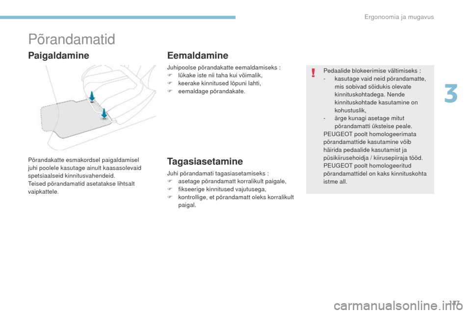 Peugeot 3008 Hybrid 4 2017 Omaniku käsiraamat (in Estonian) 127
3008-2_et_Chap03_ergonomie-et-confort_ed01-2016
Põrandamatid
Põrandakatte esmakordsel paigaldamisel
juhi poolele kasutage ainult kaasasolevaid
spetsiaalseid kinnitusvahendeid.
Teised põrandam Peugeot 3008 Hybrid 4 2017 Omaniku käsiraamat (in Estonian) 127
3008-2_et_Chap03_ergonomie-et-confort_ed01-2016
Põrandamatid
Põrandakatte esmakordsel paigaldamisel
juhi poolele kasutage ainult kaasasolevaid
spetsiaalseid kinnitusvahendeid.
Teised põrandam
