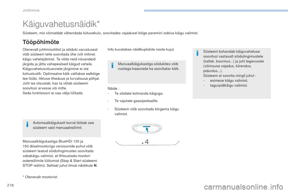 Peugeot 3008 Hybrid 4 2017 Omaniku käsiraamat (in Estonian) 218
3008-2_et_Chap06_conduite_ed01-2016
Käiguvahetusnäidik*
Olenevalt juhtimisstiilist ja sõiduki varustusest
võib süsteem teile soovitada ühe (või mitme)
käigu vahelejätmist. Te võite nei Peugeot 3008 Hybrid 4 2017 Omaniku käsiraamat (in Estonian) 218
3008-2_et_Chap06_conduite_ed01-2016
Käiguvahetusnäidik*
Olenevalt juhtimisstiilist ja sõiduki varustusest
võib süsteem teile soovitada ühe (või mitme)
käigu vahelejätmist. Te võite nei