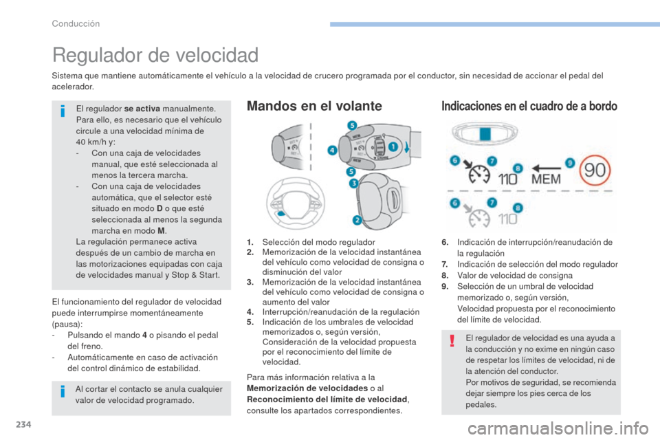 Peugeot 3008 Hybrid 4 2017 Manual del propietario (in Spanish) 234
3008-2_es_Chap06_conduite_ed01-2016
Regulador de velocidad
1. Selección del modo regulador
2. Memorización de la velocidad instantánea
del vehículo como velocidad de consigna o
disminución Peugeot 3008 Hybrid 4 2017 Manual del propietario (in Spanish) 234
3008-2_es_Chap06_conduite_ed01-2016
Regulador de velocidad
1. Selección del modo regulador
2. Memorización de la velocidad instantánea
del vehículo como velocidad de consigna o
disminución