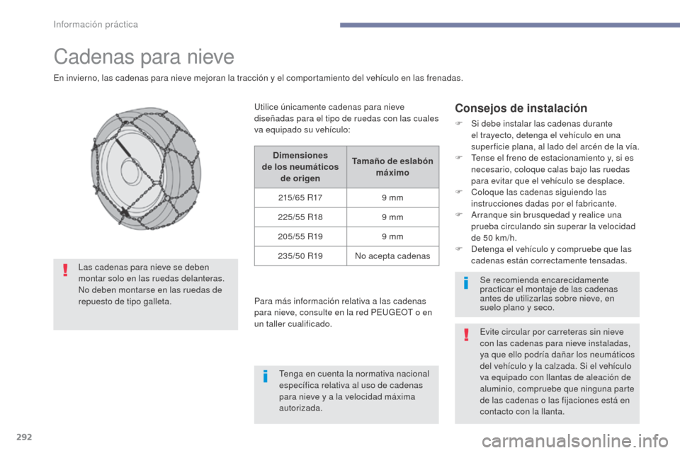 Peugeot 3008 Hybrid 4 2017 Manual del propietario (in Spanish) 292
3008-2_es_Chap07_infos-pratiques_ed01-2016
Cadenas para nieve
En invierno, las cadenas para nieve mejoran la tracción y el comportamiento del vehículo en las frenadas.
Consejos de instalación
F Peugeot 3008 Hybrid 4 2017 Manual del propietario (in Spanish) 292
3008-2_es_Chap07_infos-pratiques_ed01-2016
Cadenas para nieve
En invierno, las cadenas para nieve mejoran la tracción y el comportamiento del vehículo en las frenadas.
Consejos de instalación
F