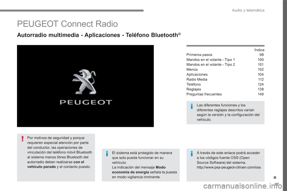 Peugeot 3008 Hybrid 4 2017  Manual del propietario (in Spanish) 97
.
  Audio y telemática 
 
 
 
 
 
 
 
PEUGEOT Connect Radio 
 
 
Autorradio multimedia - Aplicaciones - Teléfono Bluetooth® 
 
 
Índice  
Primeros pasos  98
Mandos en el volante - Tipo 1  100
M