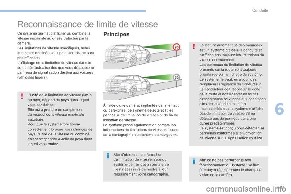 Peugeot 3008 Hybrid 4 2017 Manuel du propriétaire (in French) 227
Reconnaissance de limite de vitesse
Ce système permet dafficher au combiné la
vitesse maximale autorisée détectée par la
caméra.
Les limitations de vitesse spécifiques, telles
que celle Peugeot 3008 Hybrid 4 2017 Manuel du propriétaire (in French) 227
Reconnaissance de limite de vitesse
Ce système permet dafficher au combiné la
vitesse maximale autorisée détectée par la
caméra.
Les limitations de vitesse spécifiques, telles
que celle