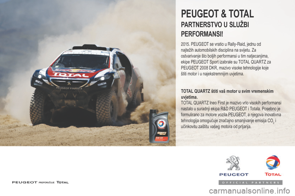 Peugeot 3008 Hybrid 4 2017  Vodič za korisnike (in Croatian) 3008-2_hr_Chap07_infos-pratiques_ed01-2016
PREPORUČUJE
PEUGEOT & TOTAL
PARTNERSTVO U SLUŽBI
PERFORMANSI!
2015. Peugeot se vratio u Rally-Raid, jednu od 
najtežih automobilskih disciplina na svijetu