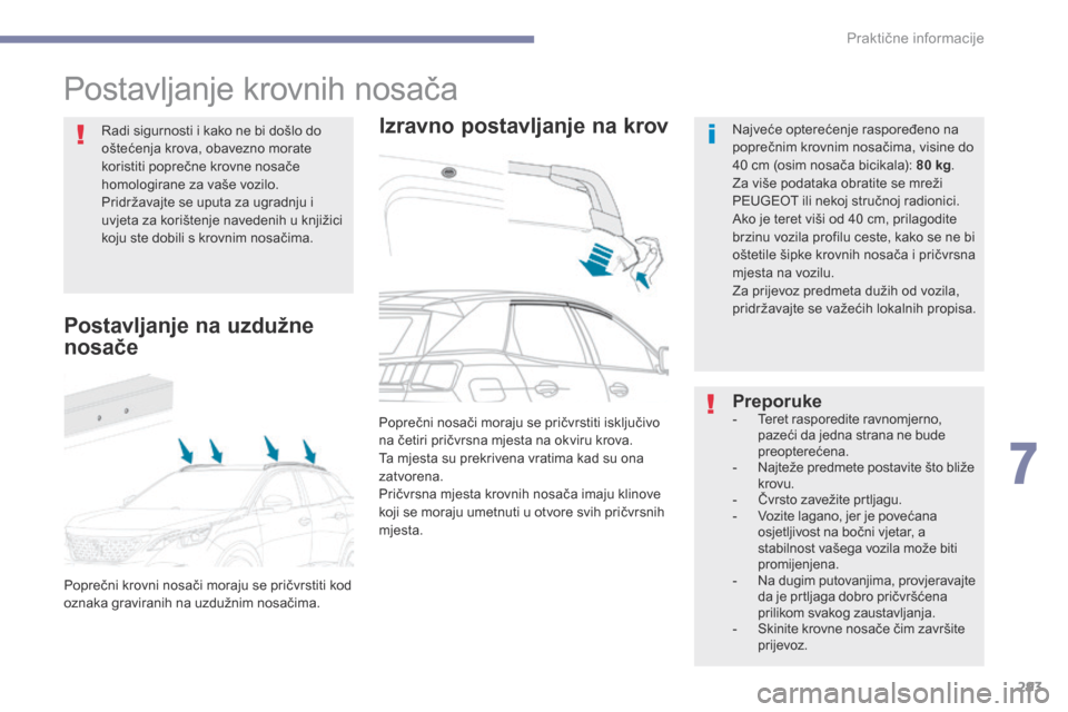 Peugeot 3008 Hybrid 4 2017 Vodič za korisnike (in Croatian) 293
3008-2_hr_Chap07_infos-pratiques_ed01-2016
Postavljanje krovnih nosača
Izravno postavljanje na krovNajveće opterećenje raspoređeno na
poprečnim krovnim nosačima, visine do
40 cm (osim nosa Peugeot 3008 Hybrid 4 2017 Vodič za korisnike (in Croatian) 293
3008-2_hr_Chap07_infos-pratiques_ed01-2016
Postavljanje krovnih nosača
Izravno postavljanje na krovNajveće opterećenje raspoređeno na
poprečnim krovnim nosačima, visine do
40 cm (osim nosa