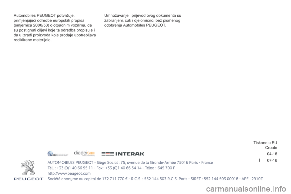 Peugeot 3008 Hybrid 4 2017  Vodič za korisnike (in Croatian) 04-16
I      07-16
3008-2_hr_Chap12_Couverture_ed01-2016 - Copie
Umnožavanje i prijevod ovog dokumenta su 
zabranjeni, čak i djelomično, bez pismenog 
odobrenja Automobiles PEUGEOT.
Automobiles PEU