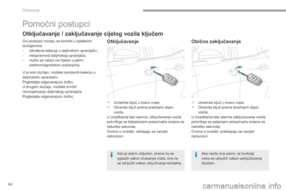 Peugeot 3008 Hybrid 4 2017 Vodič za korisnike (in Croatian) 64
3008-2_hr_Chap02_ouvertures_ed01-2016
Pomoćni postupci
Ovi postupci moraju se koristiti u sljedećim
slučajevima:
-
i
strošena baterija u daljinskom upravljaču,
-
n
eispravnost daljinskog Peugeot 3008 Hybrid 4 2017 Vodič za korisnike (in Croatian) 64
3008-2_hr_Chap02_ouvertures_ed01-2016
Pomoćni postupci
Ovi postupci moraju se koristiti u sljedećim
slučajevima:
-
i
strošena baterija u daljinskom upravljaču,
-
n
eispravnost daljinskog