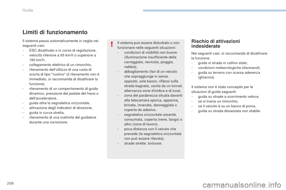 Peugeot 3008 Hybrid 4 2017 Manuale del proprietario (in Italian) 258
3008-2_it_Chap06_conduite_ed01-2016
Limiti di funzionamento
Il sistema passa automaticamente in veglia nei
seguenti casi:
- e SC disattivato o in corso di regolazione,
-
v
elocità inferiore Peugeot 3008 Hybrid 4 2017 Manuale del proprietario (in Italian) 258
3008-2_it_Chap06_conduite_ed01-2016
Limiti di funzionamento
Il sistema passa automaticamente in veglia nei
seguenti casi:
- e SC disattivato o in corso di regolazione,
-
v
elocità inferiore